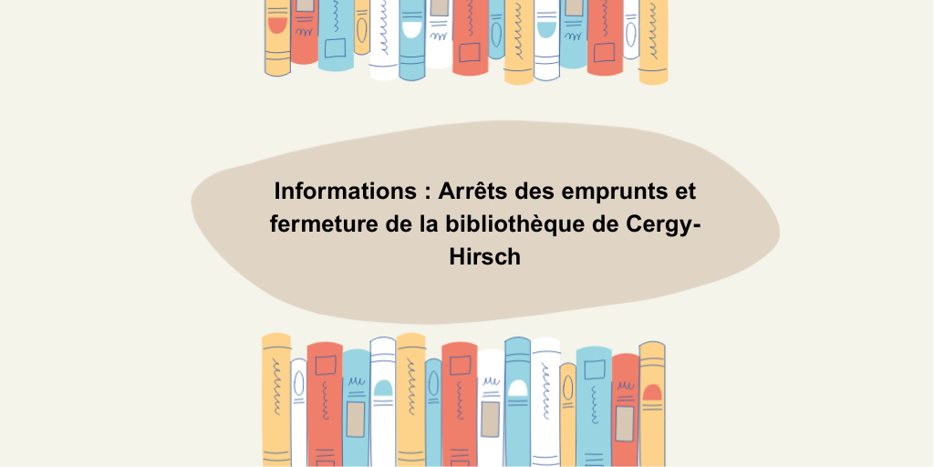 Arrêt des emprunts et fermeture de la bibliothèque universitaire de Cergy-Hirsch