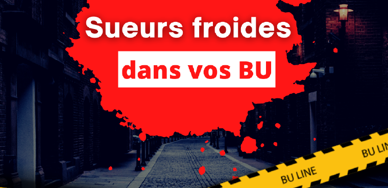 Sueurs froides dans vos BU